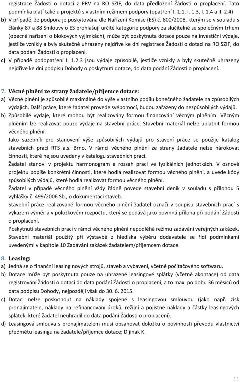 800/2008, kterým se v souladu s články 87 a 88 Smlouvy o ES prohlašují určité kategorie podpory za slučitelné se společným trhem (obecné nařízení o blokových výjimkách), může být poskytnuta dotace