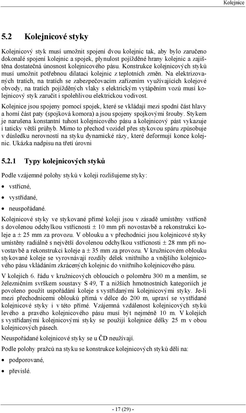 kolejnicového pásu. Konstrukce kolejnicových styků musí umožnit potřebnou dilataci kolejnic z teplotních změn.