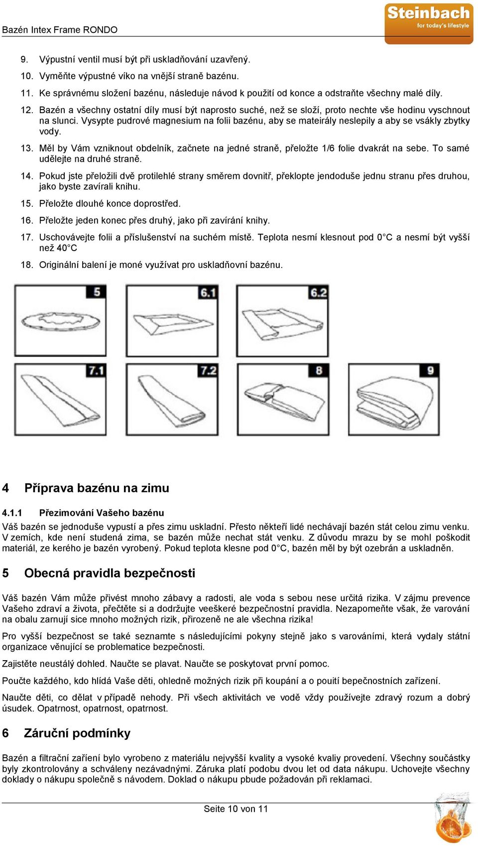 Bazén a všechny ostatní díly musí být naprosto suché, než se složí, proto nechte vše hodinu vyschnout na slunci.