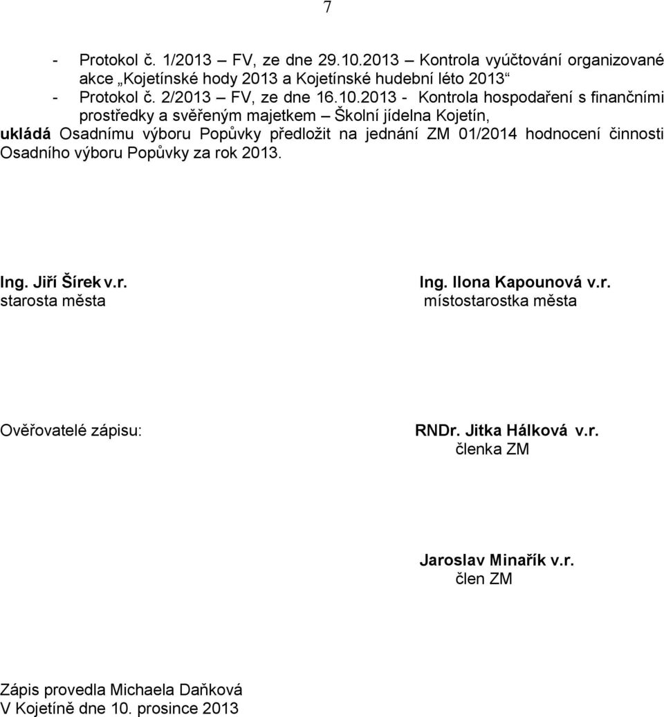 2013 - Kontrola hospodaření s finančními prostředky a svěřeným majetkem Školní jídelna Kojetín, ukládá Osadnímu výboru Popůvky předložit na jednání ZM