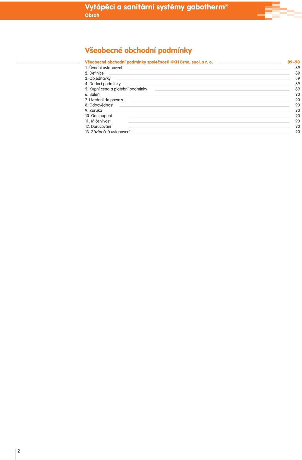 Dodací podmínky 89 5. Kupní cena a platební podmínky 89 6. Balení 90 7. Uvedení do provozu 90 8.
