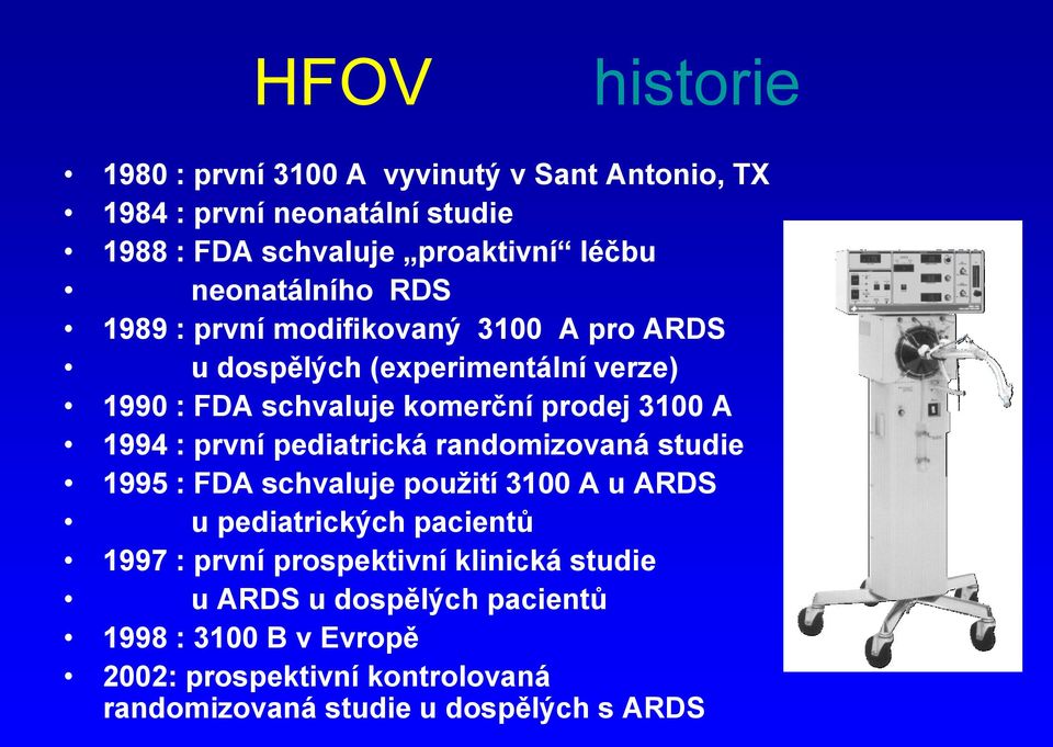 A 1994 : první pediatrická randomizovaná studie 1995 : FDA schvaluje použití 3100 A u ARDS u pediatrických pacientů 1997 : první