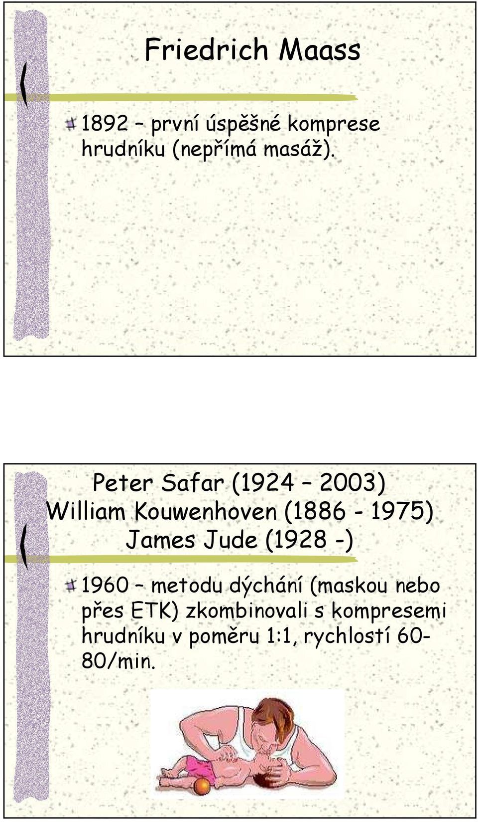 Peter Safar (1924 2003) William Kouwenhoven (1886-1975) James