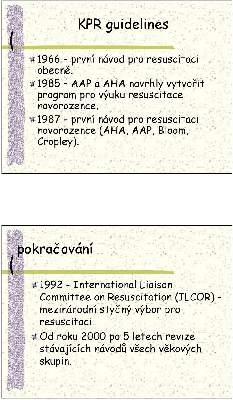 1987 - první návod pro resuscitaci novorozence (AHA, AAP, Bloom, Cropley).