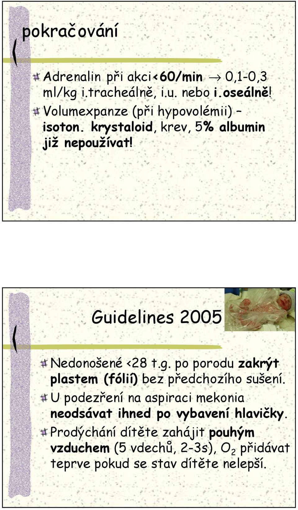 Guidelines 2005 Nedonošené <28 t.g. po porodu zakrýt plastem (fólií) bez předchozího sušení.