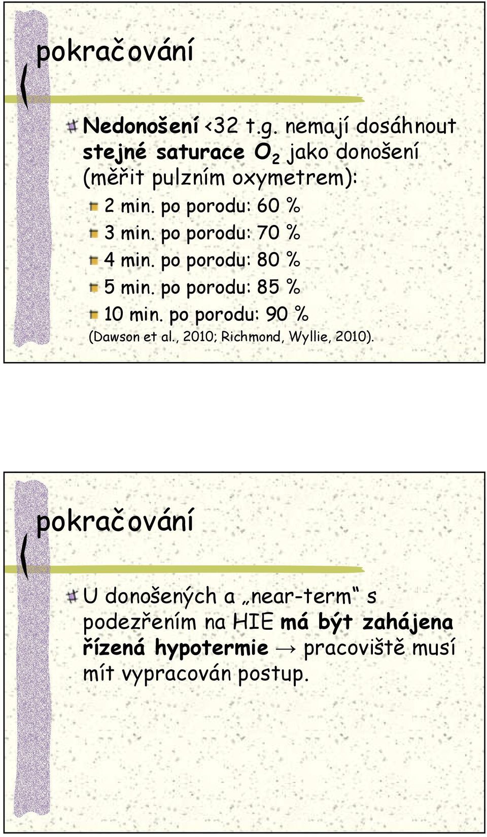 po porodu: 60 % 3 min. po porodu: 70 % 4 min. po porodu: 80 % 5 min. po porodu: 85 % 10 min.