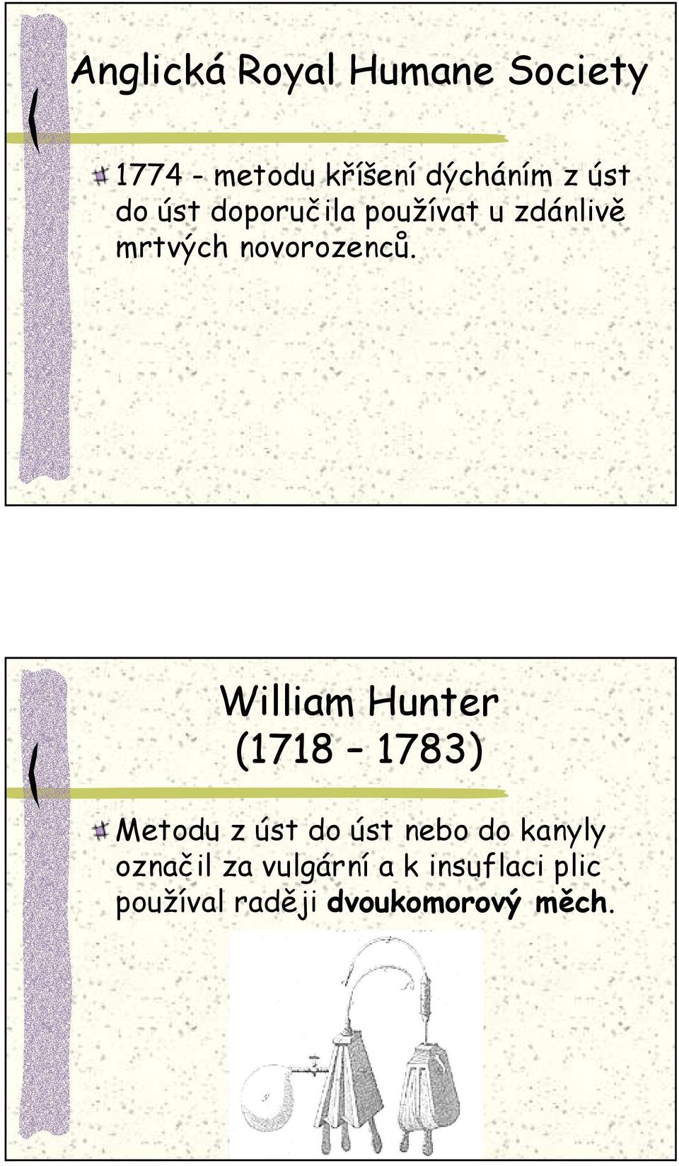 William Hunter (1718 1783) Metodu z úst do úst nebo do kanyly