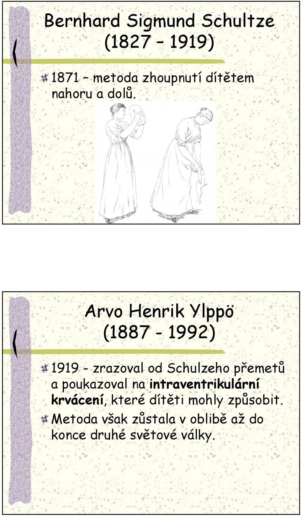 Arvo Henrik Ylppö (1887-1992) 1919 - zrazoval od Schulzeho přemetů a