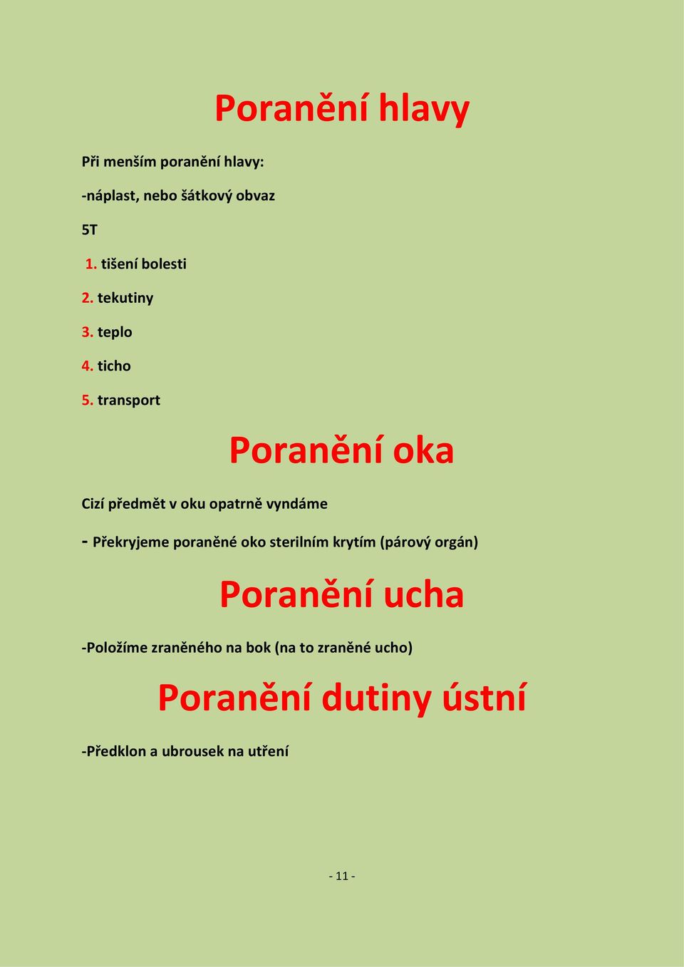 transport Poranění hlavy Poranění oka Cizí předmět v oku opatrně vyndáme - Překryjeme