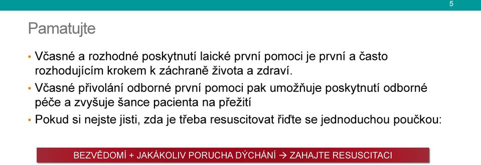 Včasné přivolání odborné první pomoci pak umožňuje poskytnutí odborné péče a zvyšuje šance