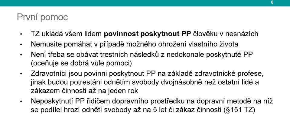 poskytnout PP na základě zdravotnické profese, jinak budou potrestáni odnětím svobody dvojnásobně než ostatní lidé a zákazem činnosti až