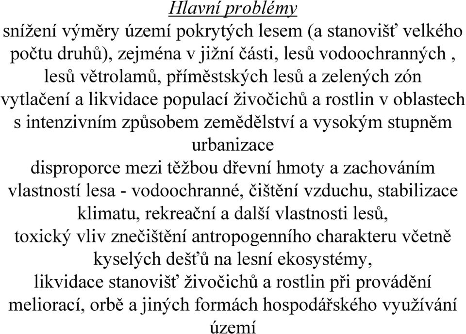 dřevní hmoty a zachováním vlastností lesa - vodoochranné, čištění vzduchu, stabilizace klimatu, rekreační a další vlastnosti lesů, toxický vliv znečištění