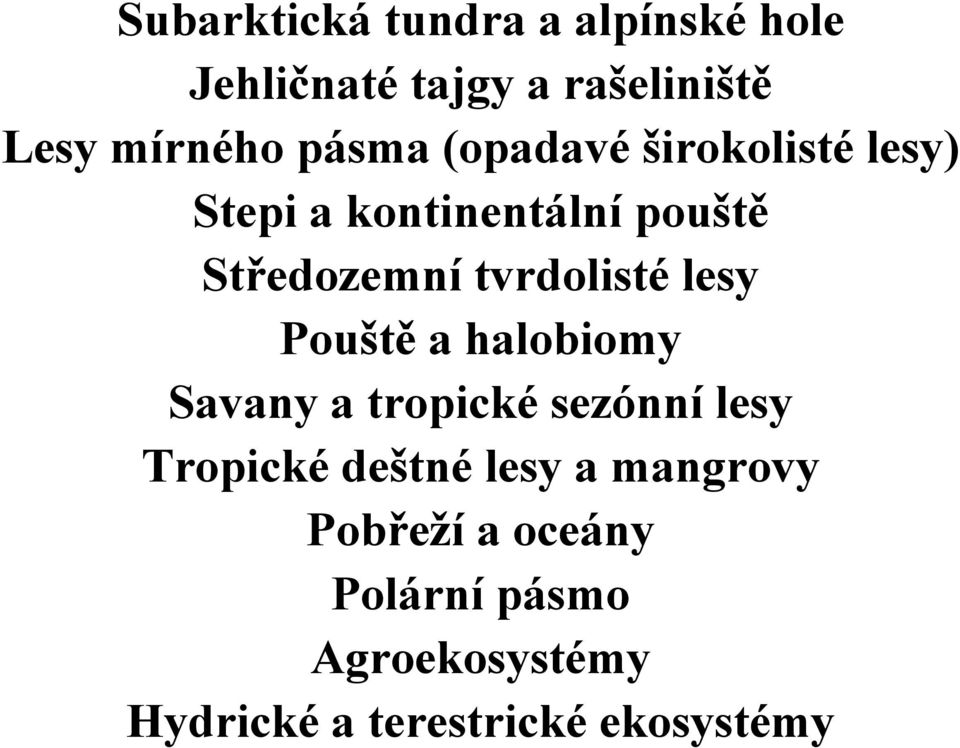 tvrdolisté lesy Pouště a halobiomy Savany a tropické sezónní lesy Tropické deštné