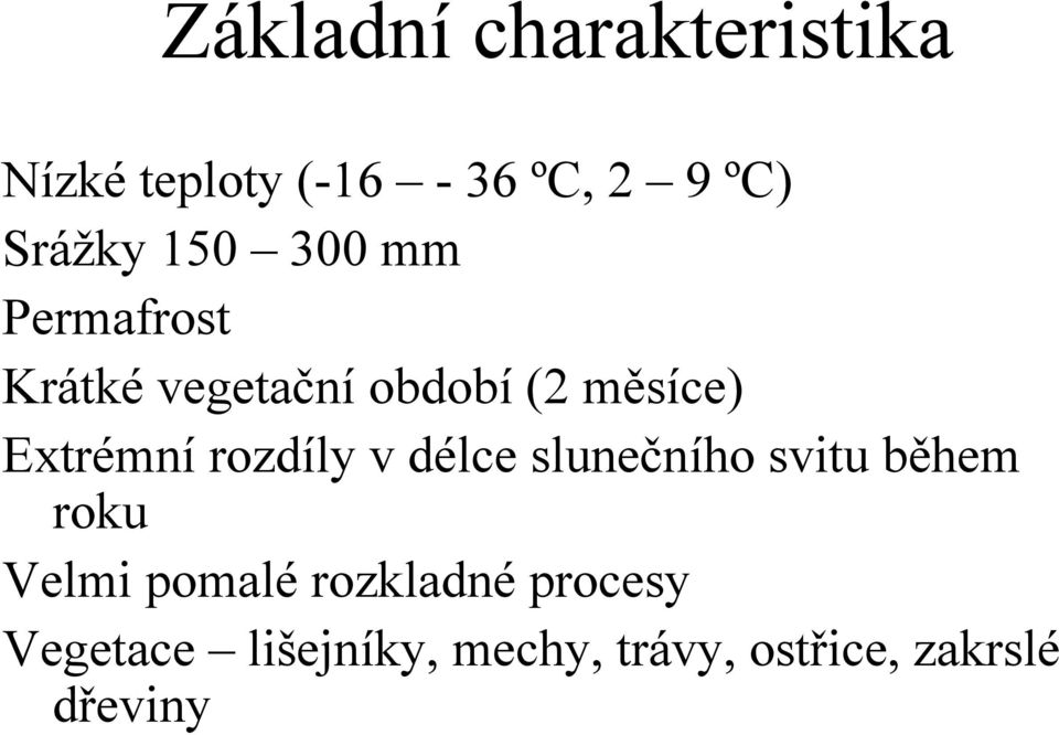 rozdíly v délce slunečního svitu během roku Velmi pomalé rozkladné