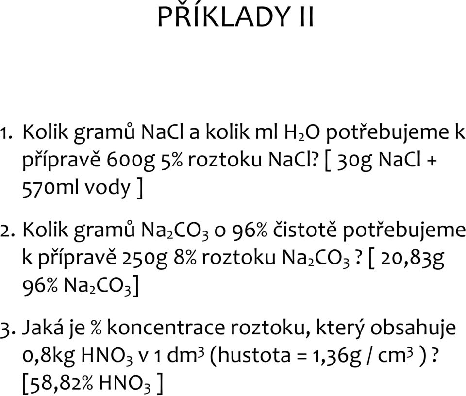 [ 30g NaCl + 570ml vody ] 2.