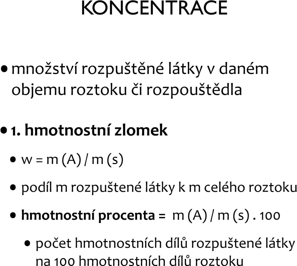 hmotnostní zlomek w = m (A) / m (s) podíl m rozpuštené látky k m