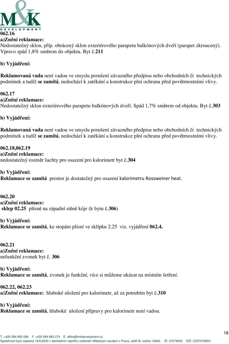 vlivy. 062.17 Nedostatečný sklon exteriérového parapetu balkónových dveří. Spád 1,7% směrem od objektu. Byt č.