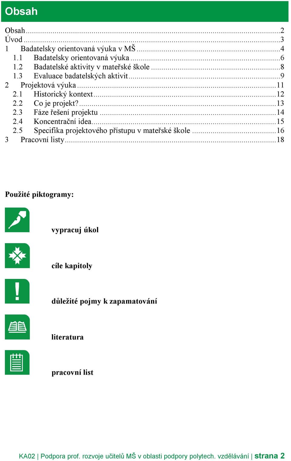 4 Koncentrační idea... 15 2.5 Specifika projektového přístupu v mateřské škole... 16 3 Pracovní listy.