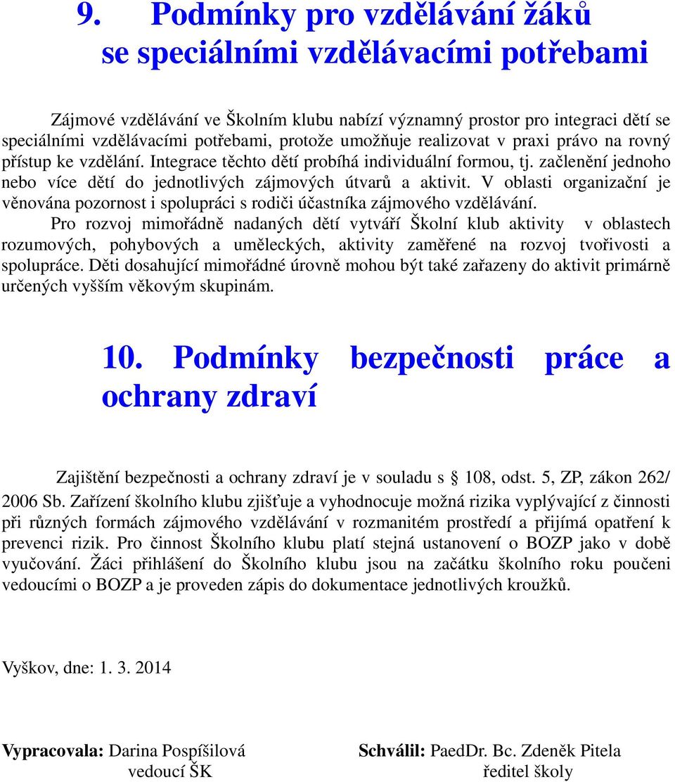 V oblasti organizační je věnována pozornost i spolupráci s rodiči účastníka zájmového vzdělávání.