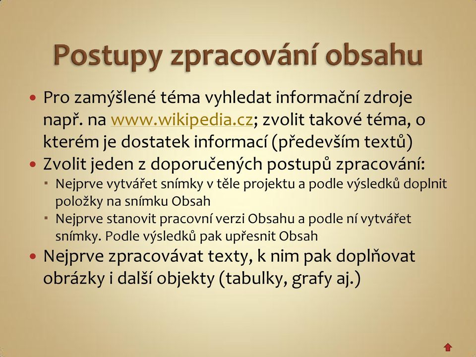 zpracování: Nejprve vytvářet snímky v těle projektu a podle výsledků doplnit položky na snímku Obsah Nejprve stanovit