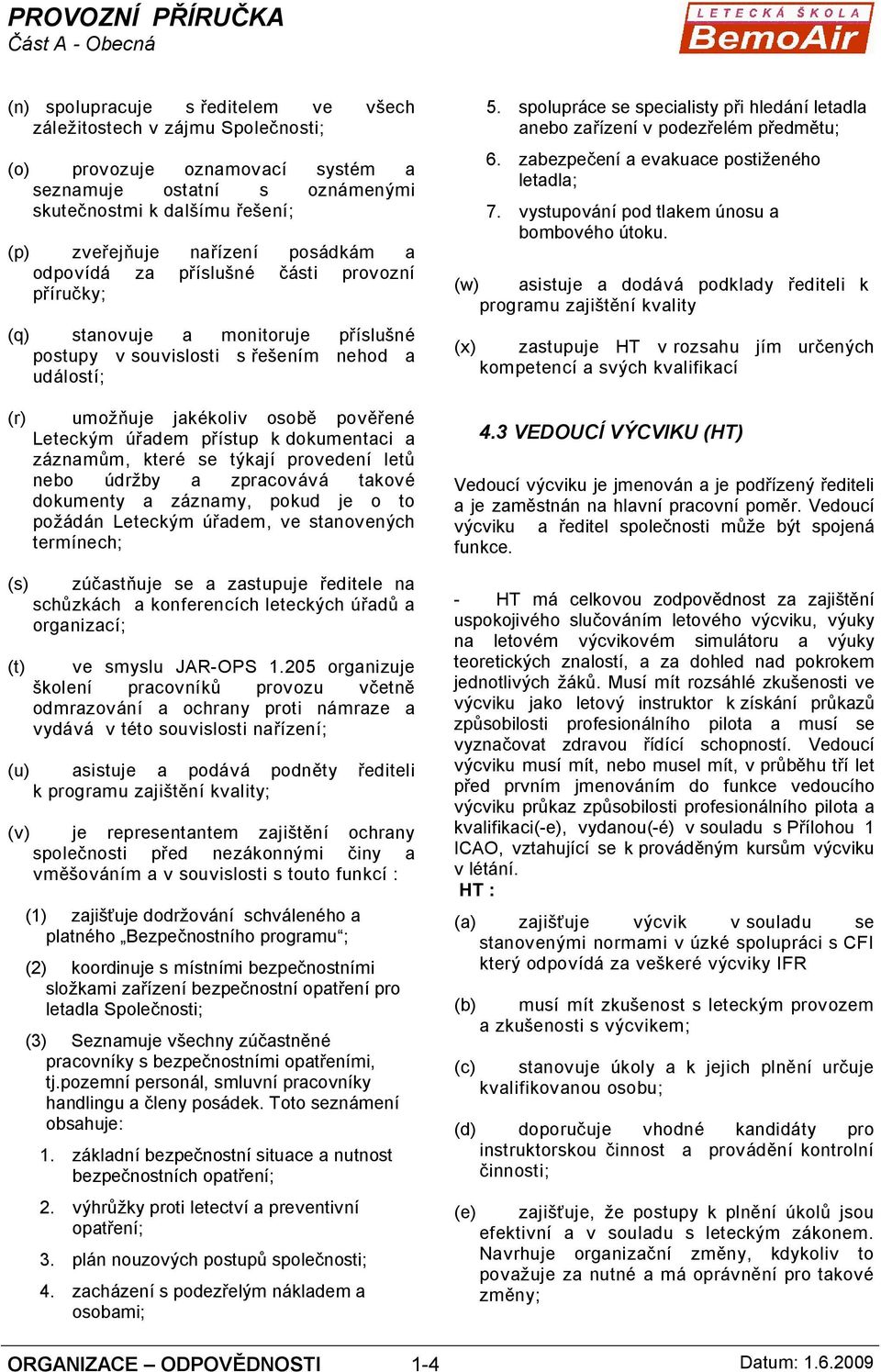přístup k dokumentaci a záznamům, které se týkají provedení letů nebo údržby a zpracovává takové dokumenty a záznamy, pokud je o to požádán Leteckým úřadem, ve stanovených termínech; (s) zúčastňuje