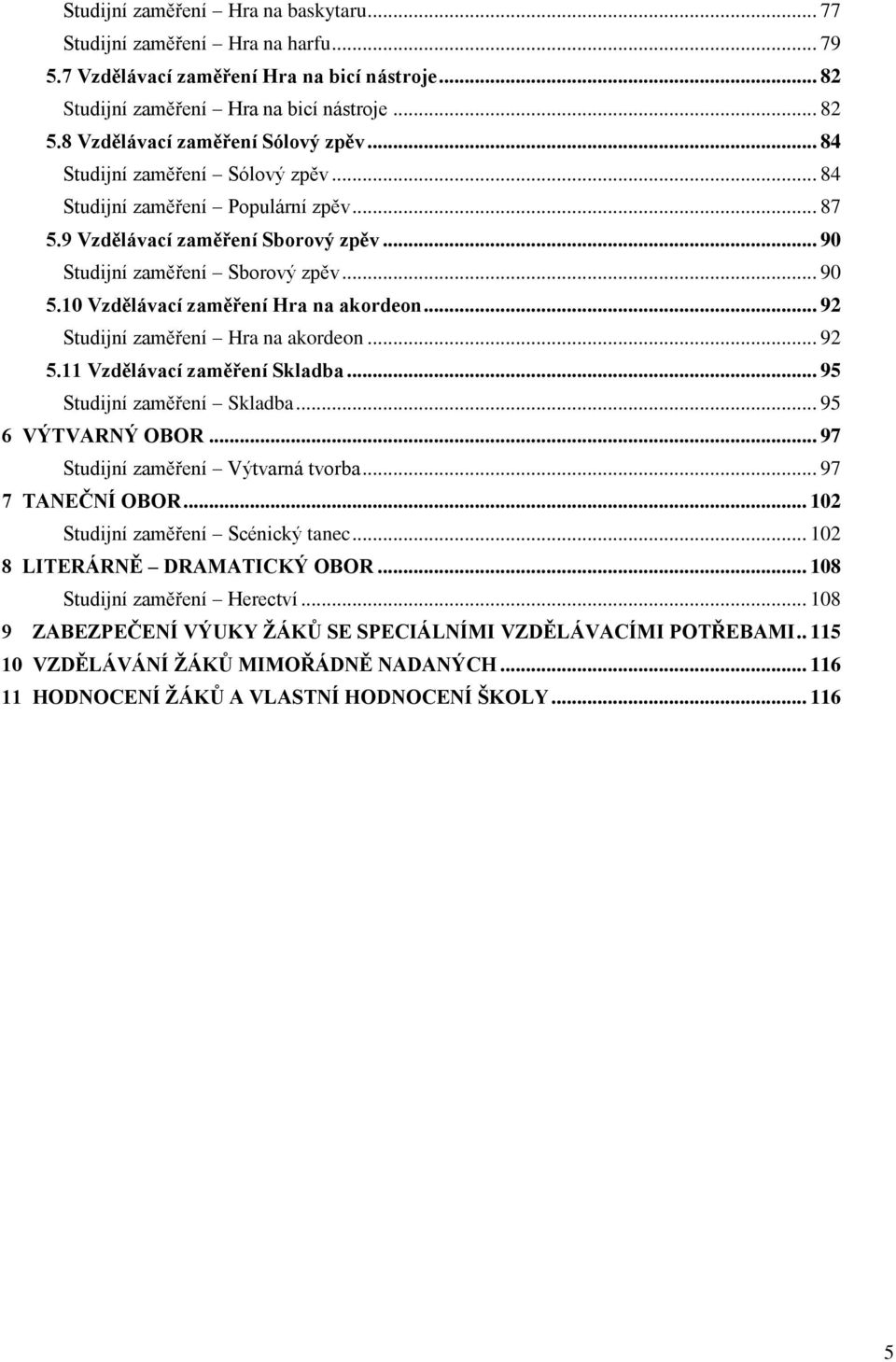10 Vzdělávací zaměření Hra na akordeon... 92 Studijní zaměření Hra na akordeon... 92 5.11 Vzdělávací zaměření Skladba... 95 Studijní zaměření Skladba... 95 6 VÝTVARNÝ OBOR.