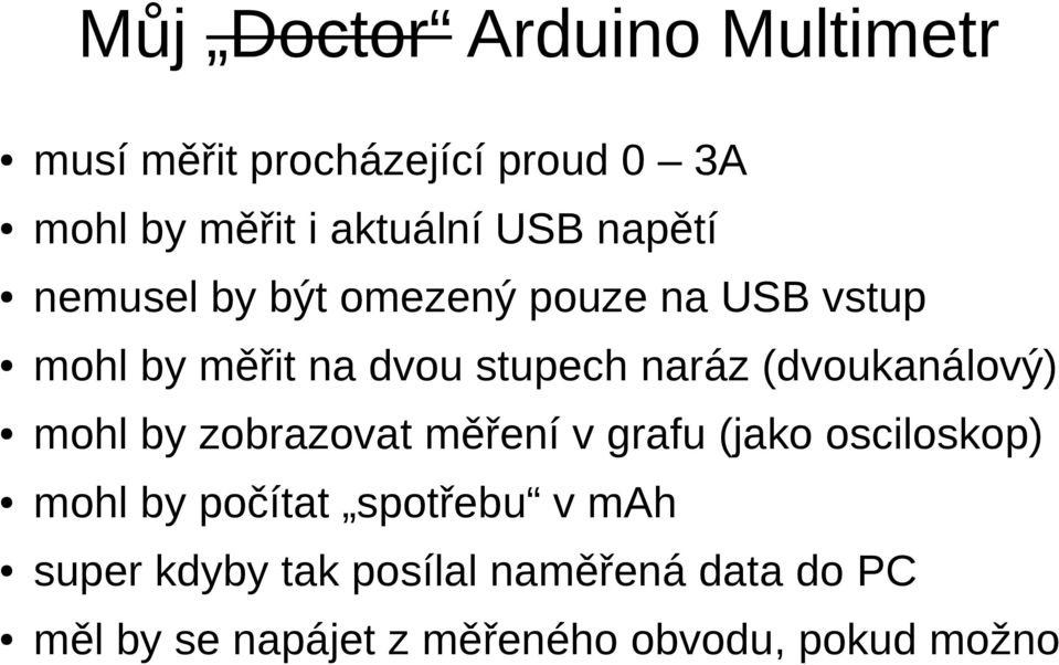 (dvoukanálový) mohl by zobrazovat měření v grafu (jako osciloskop) mohl by počítat spotřebu