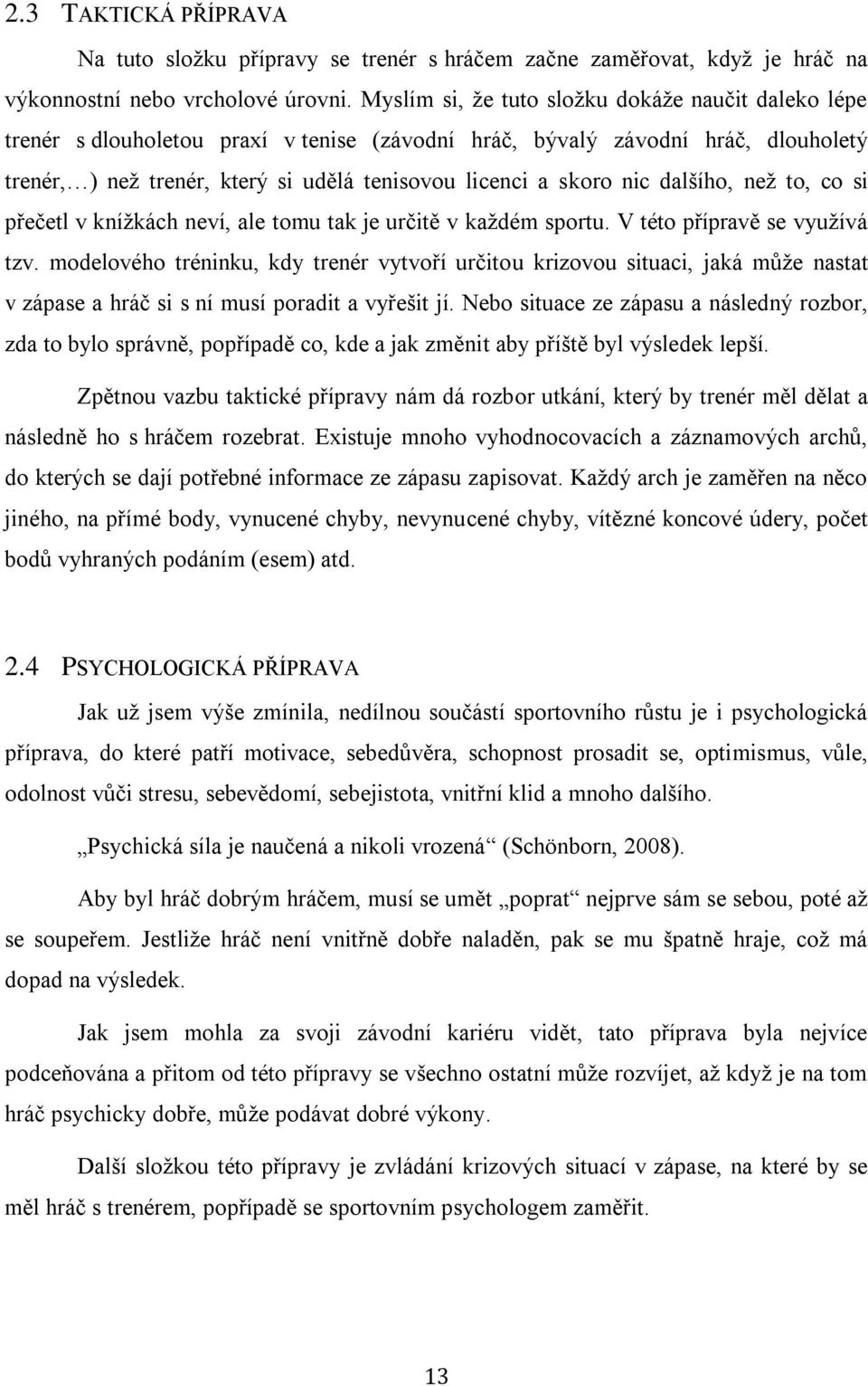 nic dalšího, než to, co si přečetl v knížkách neví, ale tomu tak je určitě v každém sportu. V této přípravě se využívá tzv.
