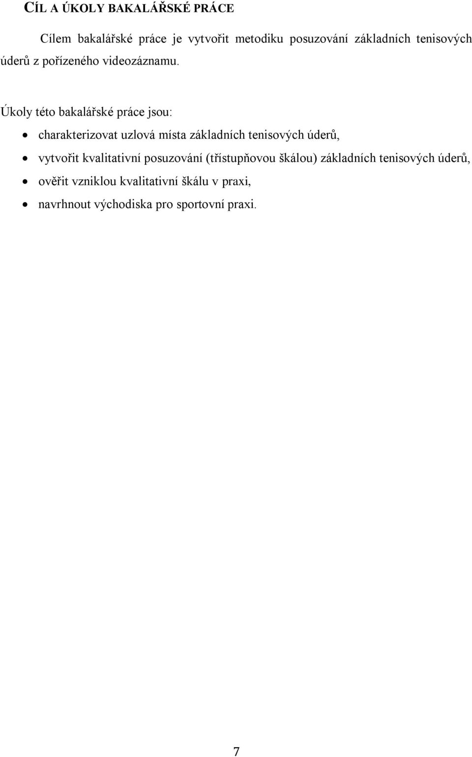 Úkoly této bakalářské práce jsou: charakterizovat uzlová místa základních tenisových úderů, vytvořit