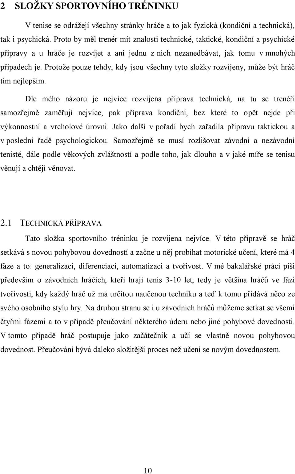 Protože pouze tehdy, kdy jsou všechny tyto složky rozvíjeny, může být hráč tím nejlepším.