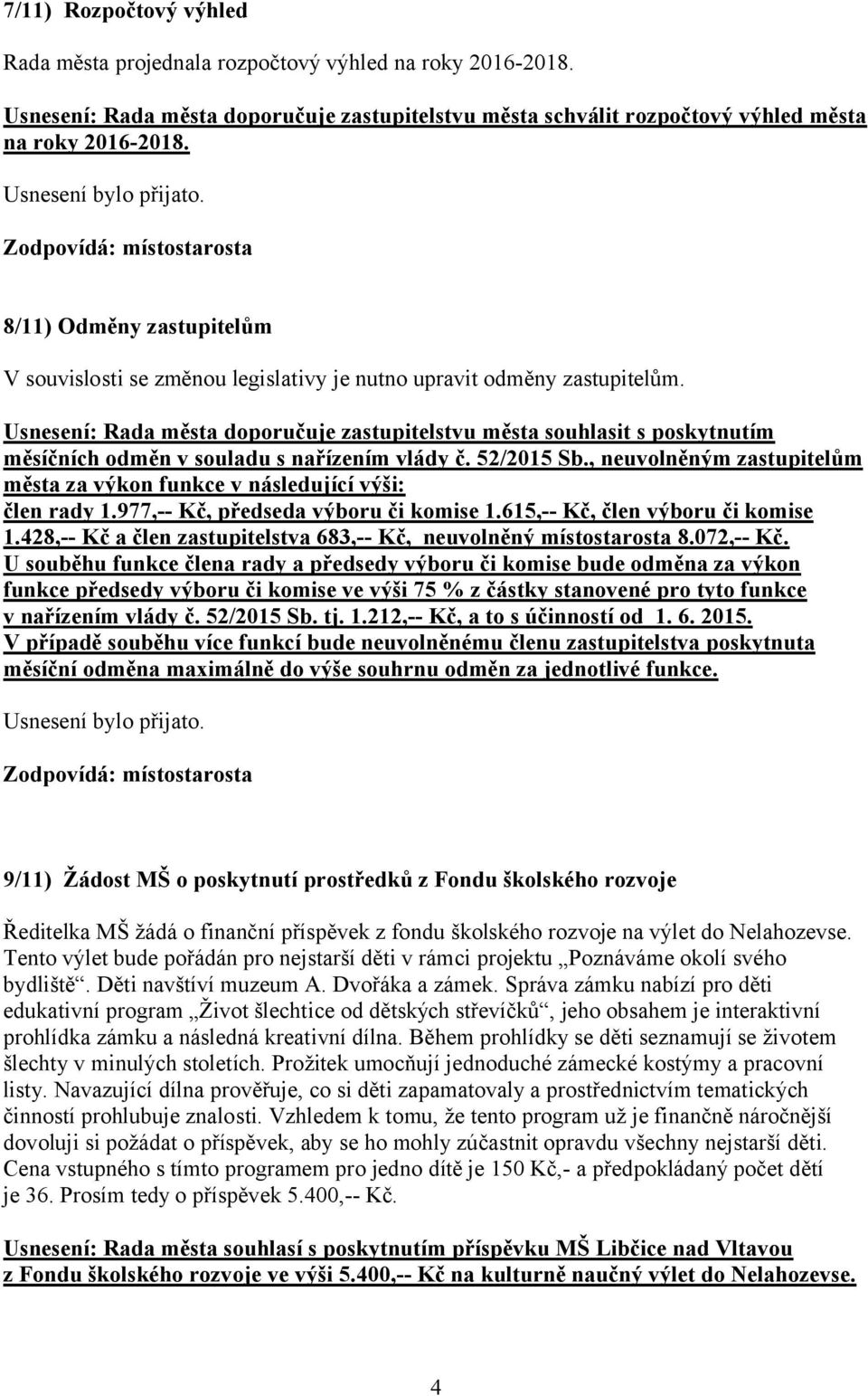 Usnesení: Rada města doporučuje zastupitelstvu města souhlasit s poskytnutím měsíčních odměn v souladu s nařízením vlády č. 52/2015 Sb.