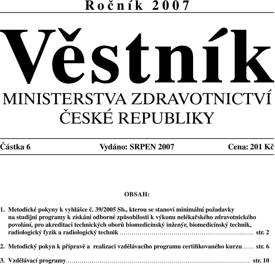 biomedicínský inženýr, biomedicínský technik, radiologický fyzik a radiologický technik................................................................... str. 2 2.