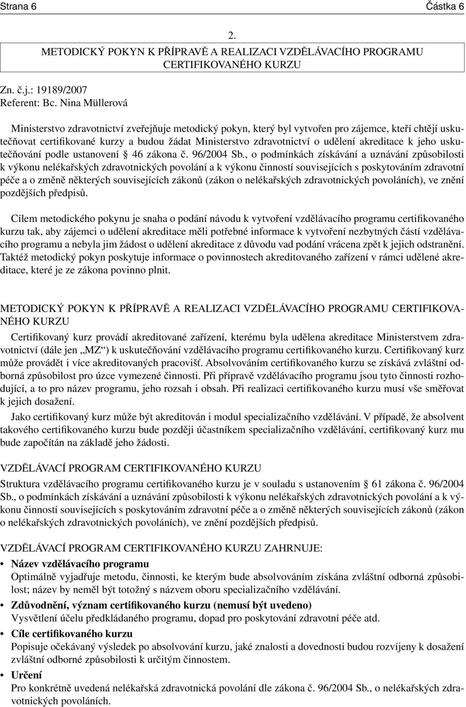 akreditace k jeho uskutečňování podle ustanovení 46 zákona č. 96/2004 Sb.