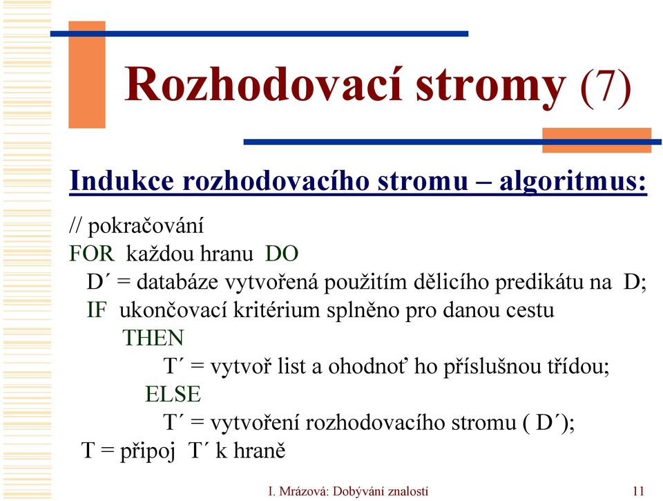 kritérium splněno pro danou cestu THEN T vytvoř list a ohodnoť ho příslušnou třídou;