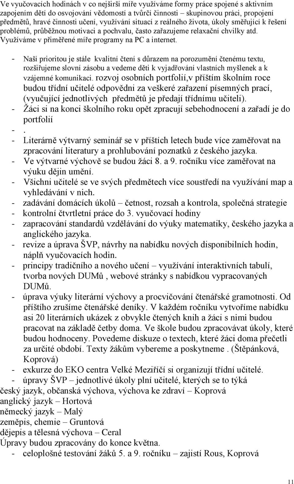 Využíváme v přiměřené míře programy na PC a internet.