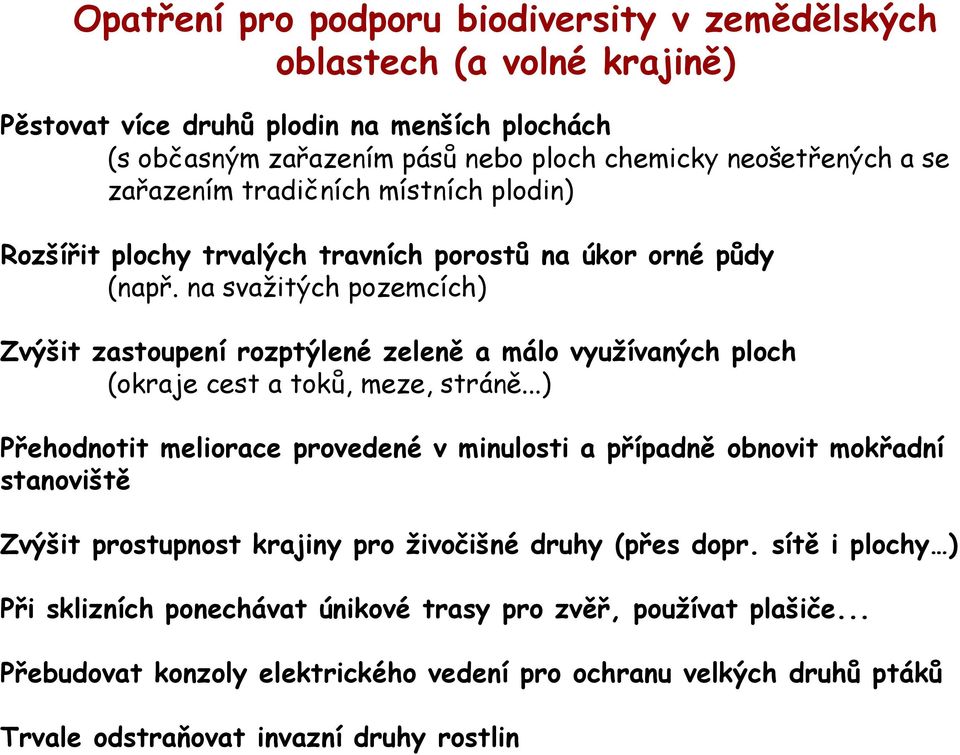 na svažitých pozemcích) Zvýšit zastoupení rozptýlené zeleně a málo využívaných ploch (okraje cest a toků, meze, stráně.