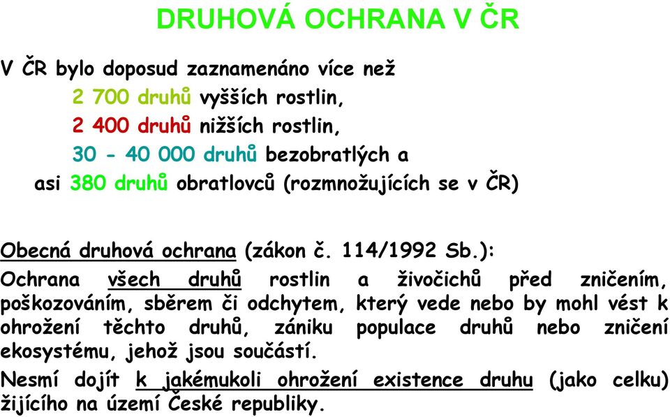 ): Ochrana všech druhů rostlin a živočichů před zničením, poškozováním, sběrem či odchytem, který vede nebo by mohl vést k ohrožení těchto