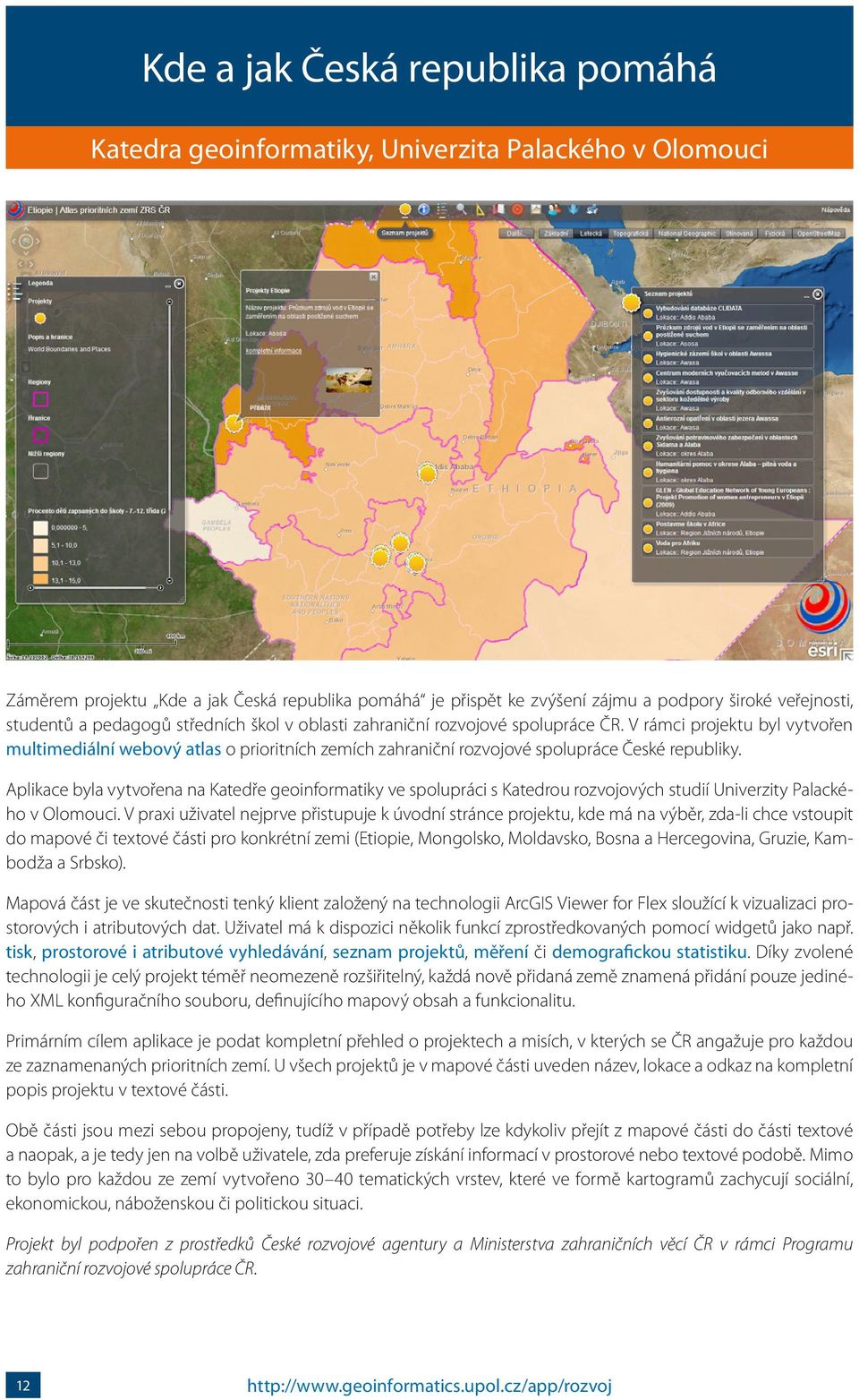 V rámci projektu byl vytvořen multimediální webový atlas o prioritních zemích zahraniční rozvojové spolupráce České republiky.