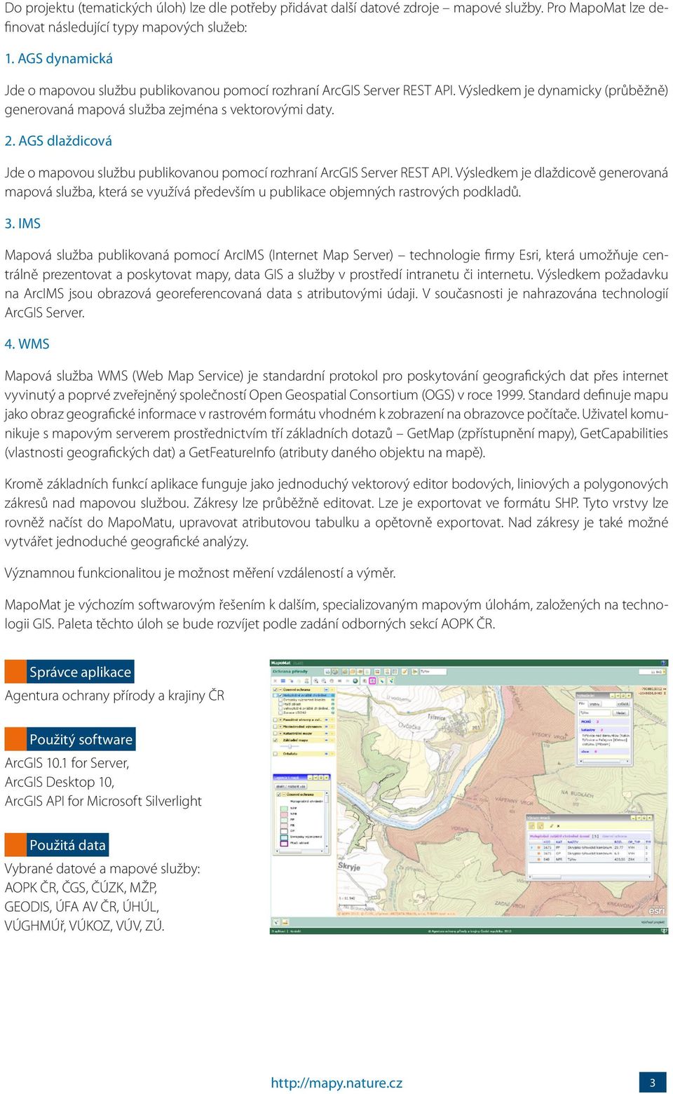 AGS dlaždicová Jde o mapovou službu publikovanou pomocí rozhraní ArcGIS Server REST API.