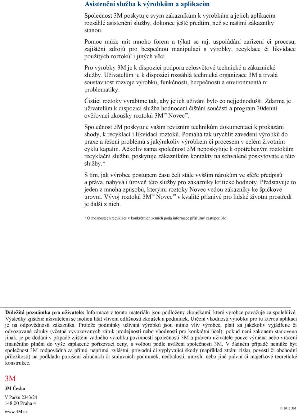 Pro výrobky 3M je k dispozici podpora celosvětové technické a zákaznické služby.