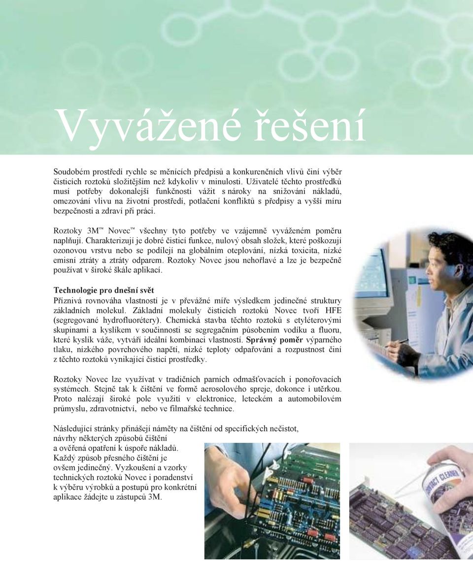 zdraví při práci. Roztoky 3M Novec všechny tyto potřeby ve vzájemně vyváženém poměru naplňují.