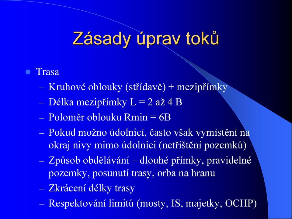 mimo údolnici (netříštění pozemků) Způsob obdělávání dlouhé přímky, pravidelné pozemky,