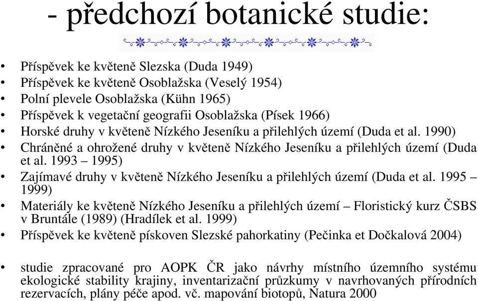 1993 1995) Zajímavé druhy v květeně Nízkého Jeseníku a přilehlých území (Duda et al.