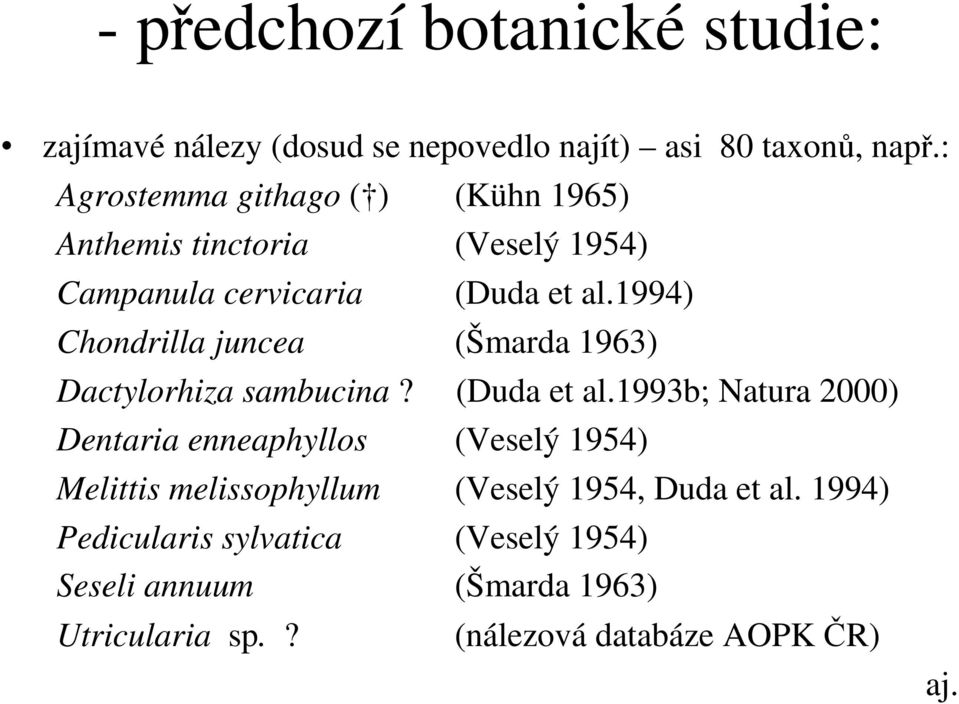 1994) Chondrilla juncea (Šmarda 1963) Dactylorhiza sambucina? (Duda et al.