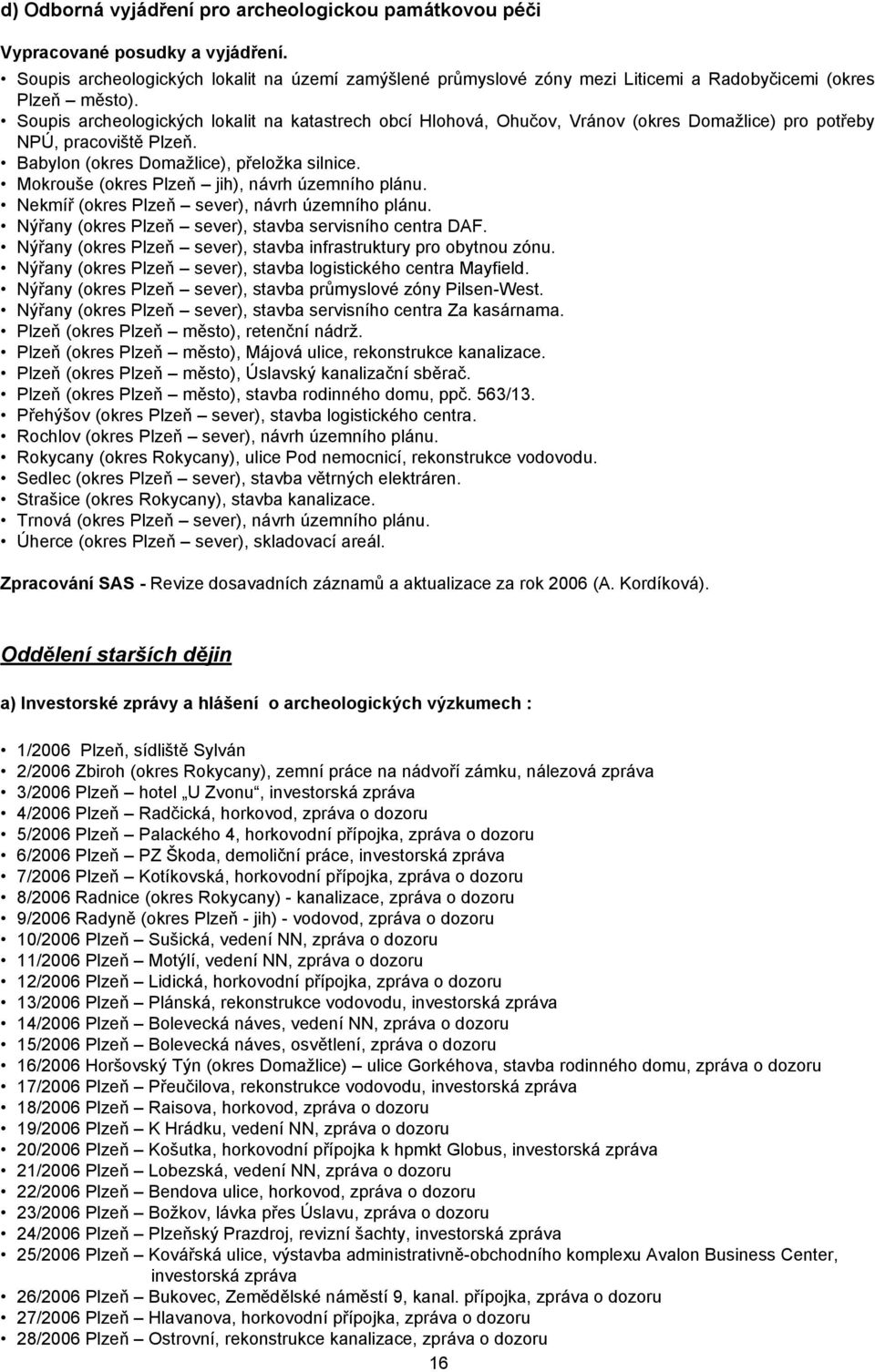 Soupis archeologických lokalit na katastrech obcí Hlohová, Ohučov, Vránov (okres Domažlice) pro potřeby NPÚ, pracoviště Plzeň. Babylon (okres Domažlice), přeložka silnice.