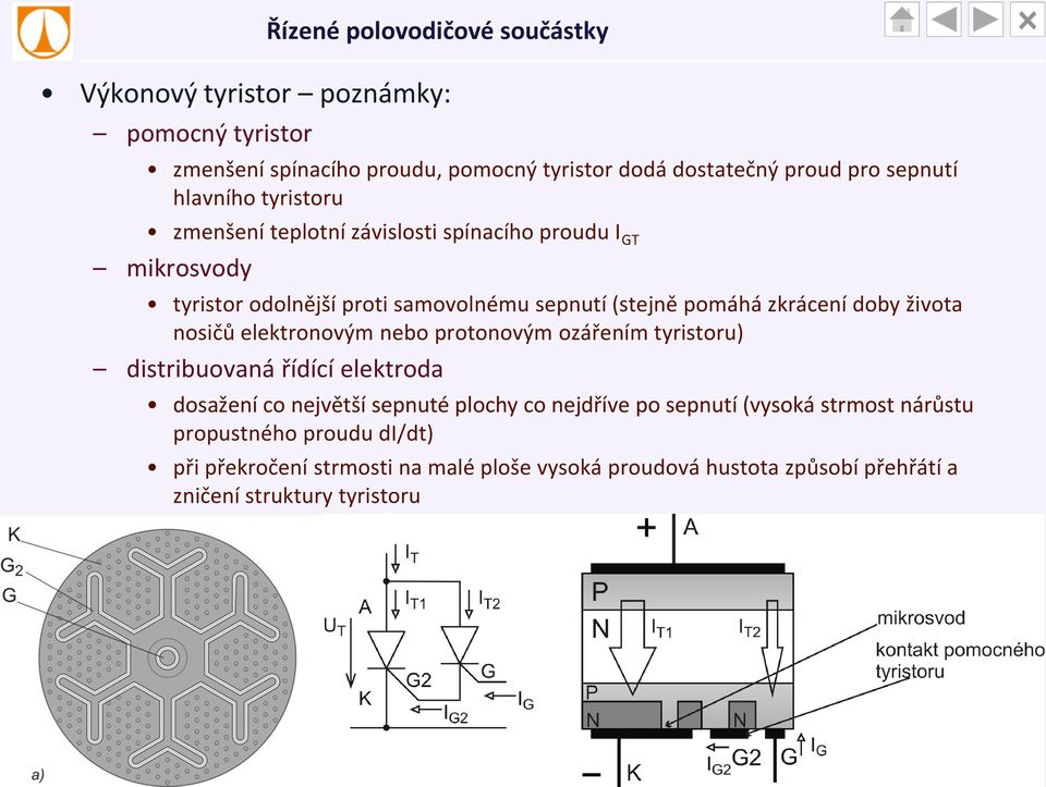 nosičů elektronovým nebo protonovým ozářením tyristoru) distribuovaná řídící elektroda dosažení co největší sepnuté plochy co nejdříve po sepnutí