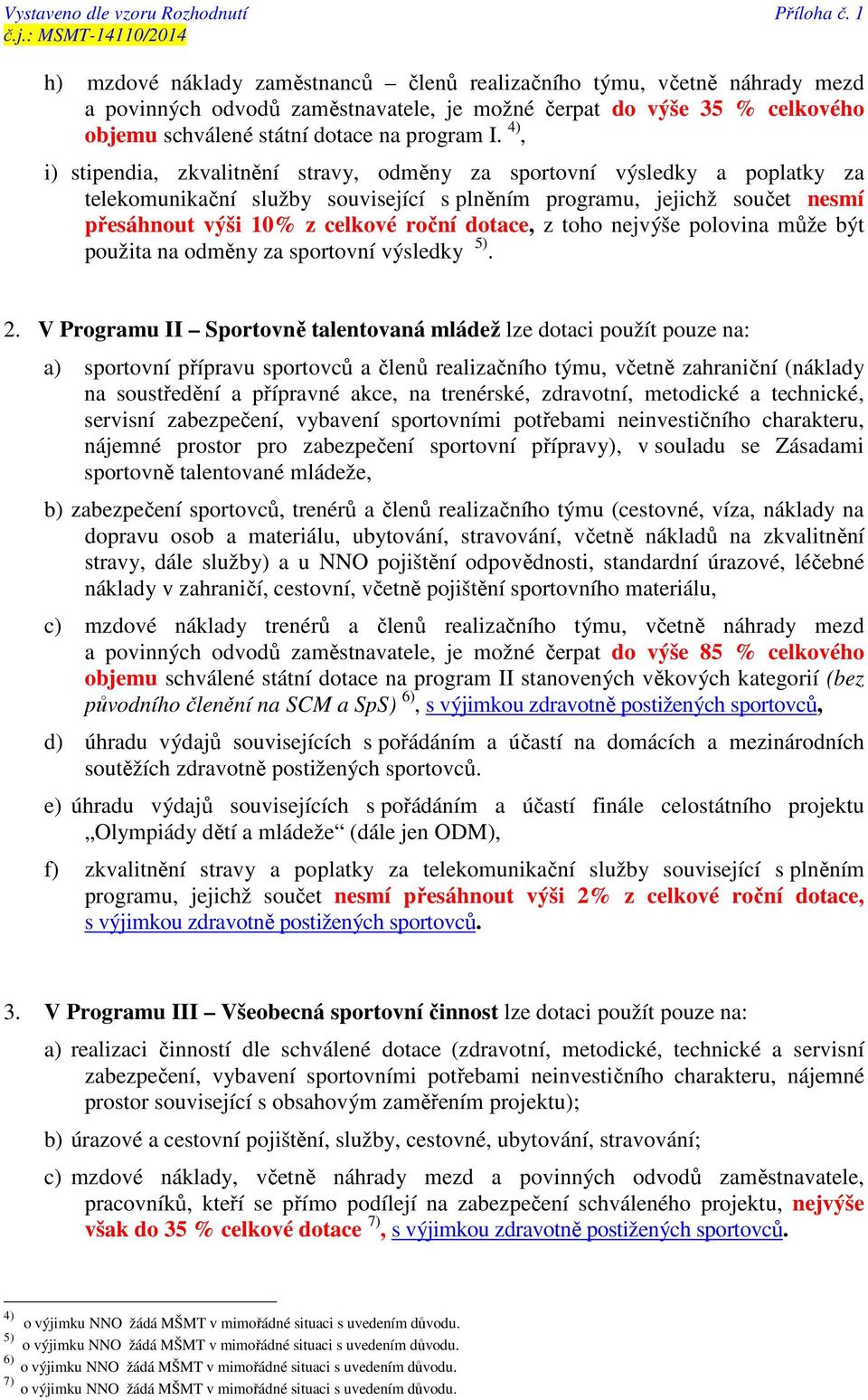 dotace, z toho nejvýše polovina může být použita na odměny za sportovní výsledky 5). 2.