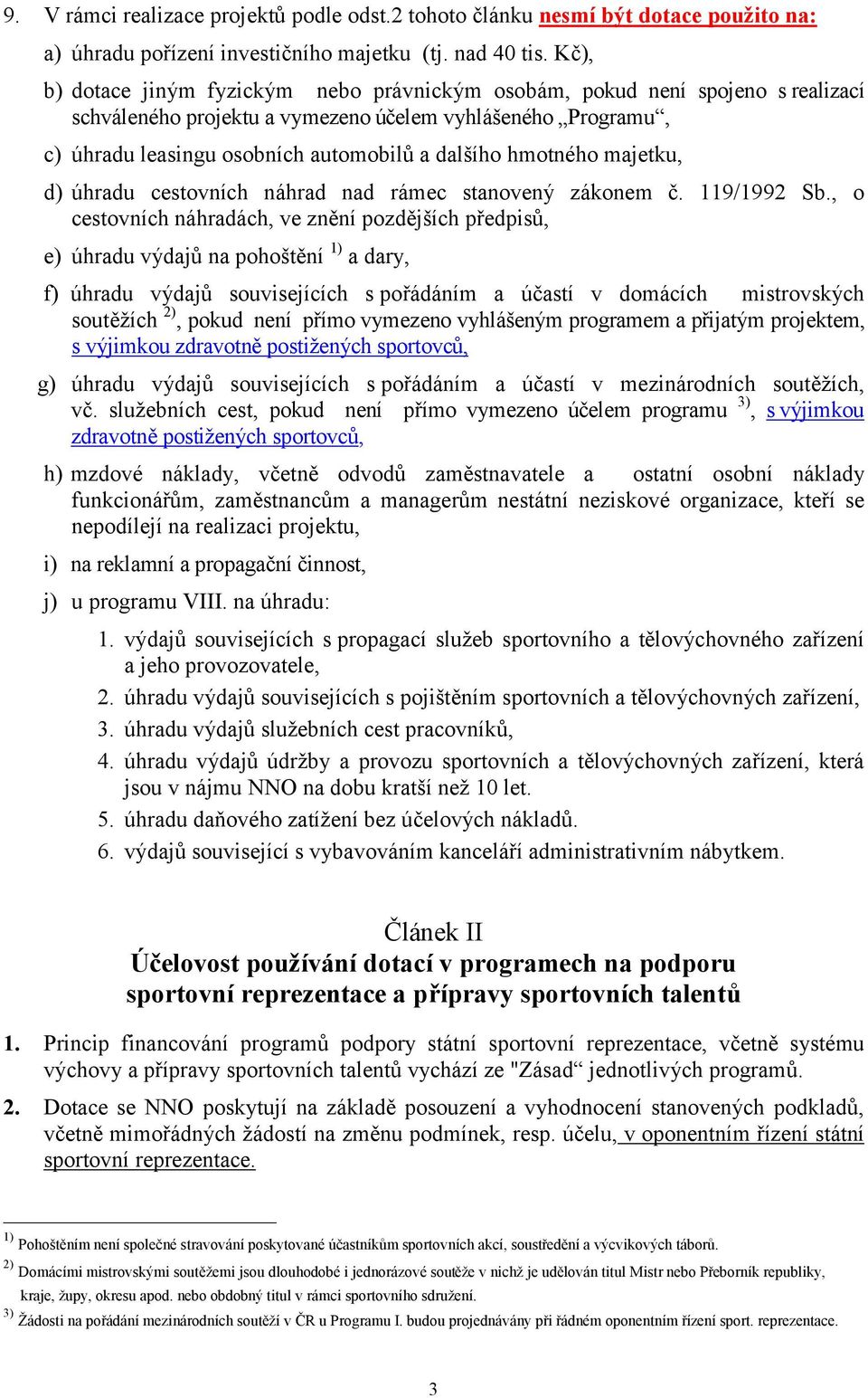 hmotného majetku, d) úhradu cestovních náhrad nad rámec stanovený zákonem č. 119/1992 Sb.