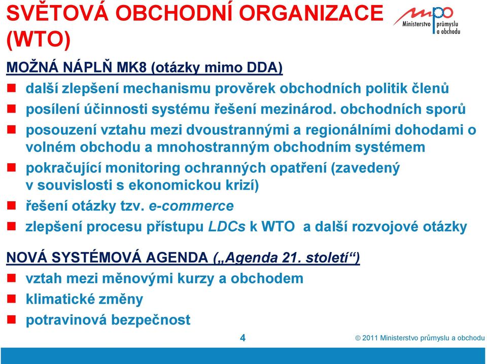 obchodních sporů posouzení vztahu mezi dvoustrannými a regionálními dohodami o volném obchodu a mnohostranným obchodním systémem pokračující monitoring