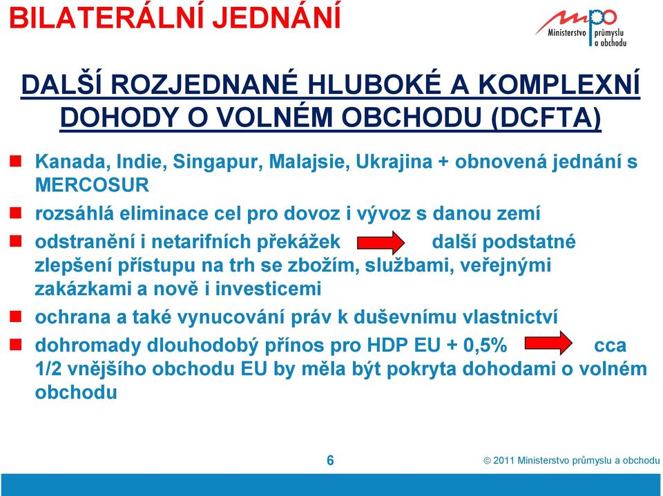 podstatné zlepšení přístupu na trh se zboţím, sluţbami, veřejnými zakázkami a nově i investicemi ochrana a také vynucování práv k